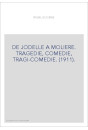 DE JODELLE A MOLIERE. TRAGEDIE, COMEDIE, TRAGI-COMEDIE. (1911).