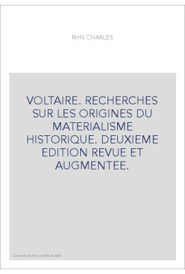 VOLTAIRE. RECHERCHES SUR LES ORIGINES DU MATERIALISME HISTORIQUE. DEUXIEME EDITION REVUE ET AUGMENTEE.
