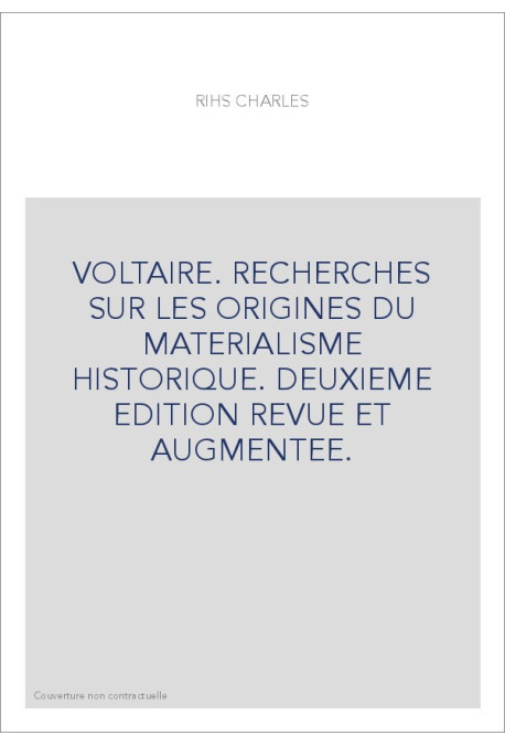 VOLTAIRE. RECHERCHES SUR LES ORIGINES DU MATERIALISME HISTORIQUE. DEUXIEME EDITION REVUE ET AUGMENTEE.