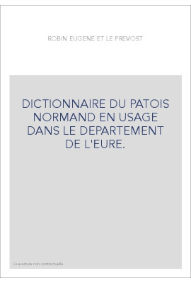 DICTIONNAIRE DU PATOIS NORMAND EN USAGE DANS LE DEPARTEMENT DE L'EURE.