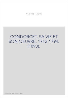 CONDORCET, SA VIE ET SON OEUVRE, 1743-1794. (1893).