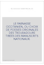 LE PARNASSE OCCITANIEN, OU CHOIX DE POESIES ORIGINALES DES TROUBADOURS TIREES DES MANUSCRITS NATIONAUX.