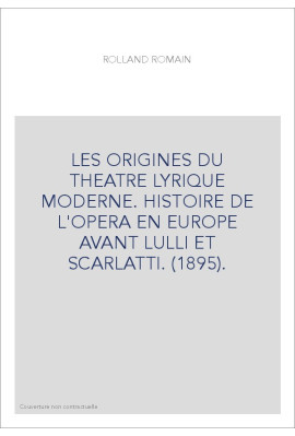 LES ORIGINES DU THEATRE LYRIQUE MODERNE. HISTOIRE DE L'OPERA EN EUROPE AVANT LULLI ET SCARLATTI. (1895).