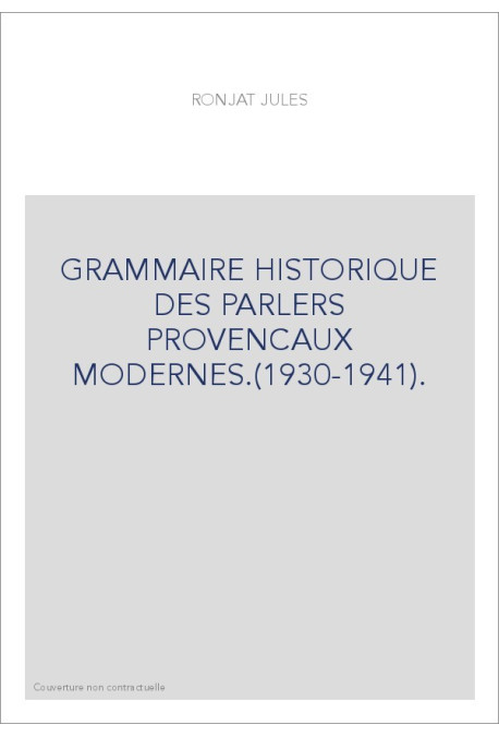 GRAMMAIRE HISTORIQUE DES PARLERS PROVENCAUX MODERNES.(1930-1941).
