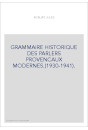 GRAMMAIRE HISTORIQUE DES PARLERS PROVENCAUX MODERNES.(1930-1941).