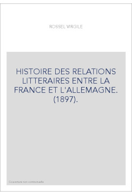 HISTOIRE DES RELATIONS LITTERAIRES ENTRE LA FRANCE ET L'ALLEMAGNE. (1897).