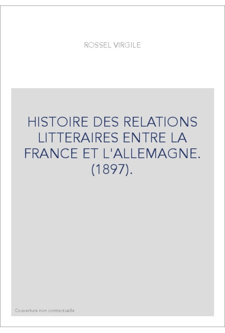 HISTOIRE DES RELATIONS LITTERAIRES ENTRE LA FRANCE ET L'ALLEMAGNE. (1897).
