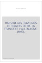 HISTOIRE DES RELATIONS LITTERAIRES ENTRE LA FRANCE ET L'ALLEMAGNE. (1897).
