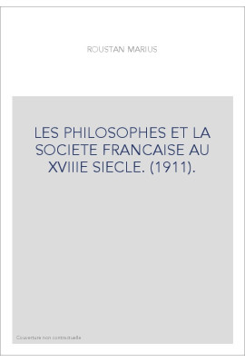 LES PHILOSOPHES ET LA SOCIETE FRANCAISE AU XVIIIE SIECLE. (1911).