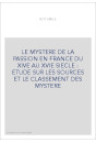 LE MYSTERE DE LA PASSION EN FRANCE DU XIVE AU XVIE SIECLE : ETUDE SUR LES SOURCES ET LE CLASSEMENT DES MYSTERE