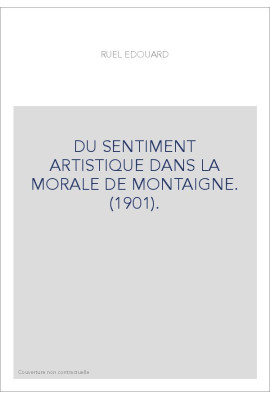 DU SENTIMENT ARTISTIQUE DANS LA MORALE DE MONTAIGNE. (1901).