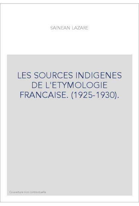 LES SOURCES INDIGENES DE L'ETYMOLOGIE FRANCAISE. (1925-1930).