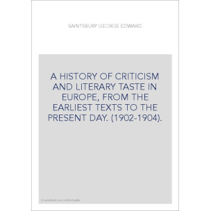 A HISTORY OF CRITICISM AND LITERARY TASTE IN EUROPE, FROM THE EARLIEST TEXTS TO THE PRESENT DAY. (1902-1904).