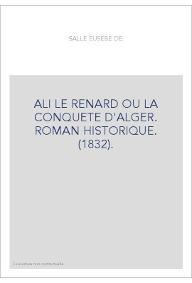 ALI LE RENARD OU LA CONQUETE D'ALGER. ROMAN HISTORIQUE. (1832).
