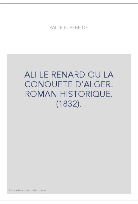 ALI LE RENARD OU LA CONQUETE D'ALGER. ROMAN HISTORIQUE. (1832).
