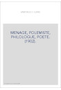 MENAGE, POLEMISTE, PHILOLOGUE, POETE. (1902).