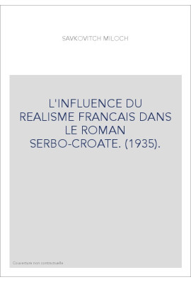L'INFLUENCE DU REALISME FRANCAIS DANS LE ROMAN SERBO-CROATE. (1935).