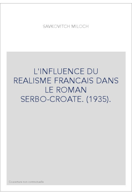L'INFLUENCE DU REALISME FRANCAIS DANS LE ROMAN SERBO-CROATE. (1935).