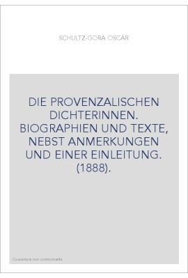DIE PROVENZALISCHEN DICHTERINNEN. BIOGRAPHIEN UND TEXTE, NEBST ANMERKUNGEN UND EINER EINLEITUNG. (1888).