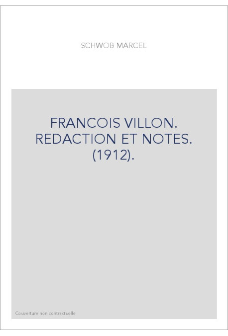 FRANCOIS VILLON. REDACTION ET NOTES. (1912).
