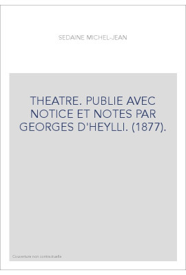 THEATRE. PUBLIE AVEC NOTICE ET NOTES PAR GEORGES D'HEYLLI. (1877).