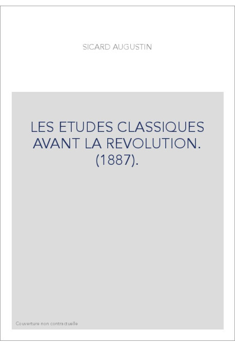 LES ETUDES CLASSIQUES AVANT LA REVOLUTION. (1887).
