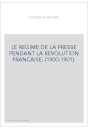 LE REGIME DE LA PRESSE PENDANT LA REVOLUTION FRANCAISE. (1900-1901).