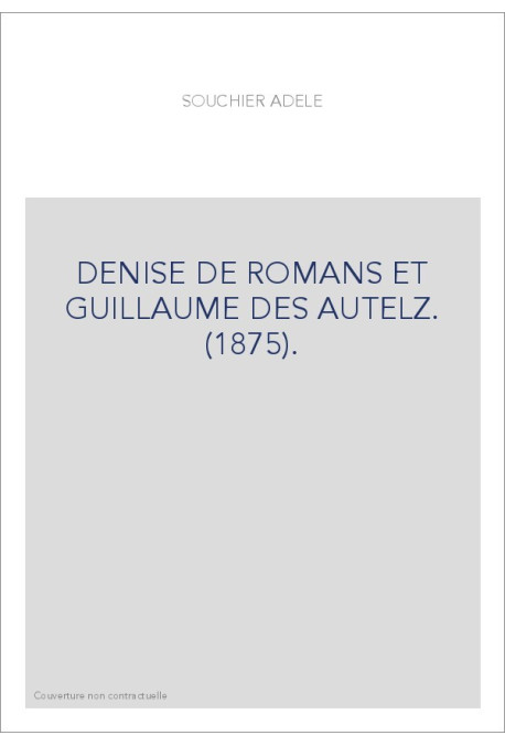 DENISE DE ROMANS ET GUILLAUME DES AUTELZ. (1875).