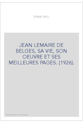 JEAN LEMAIRE DE BELGES, SA VIE, SON OEUVRE ET SES MEILLEURES PAGES. (1926).