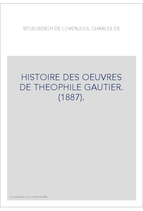HISTOIRE DES OEUVRES DE THEOPHILE GAUTIER. (1887).