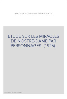 ETUDE SUR LES MIRACLES DE NOSTRE-DAME PAR PERSONNAGES. (1926).