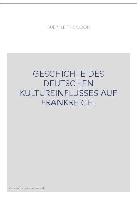 GESCHICHTE DES DEUTSCHEN KULTUREINFLUSSES AUF FRANKREICH.