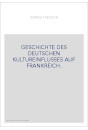 GESCHICHTE DES DEUTSCHEN KULTUREINFLUSSES AUF FRANKREICH.
