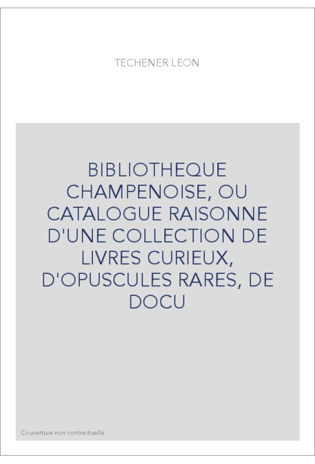 BIBLIOTHEQUE CHAMPENOISE, OU CATALOGUE RAISONNE D'UNE COLLECTION DE LIVRES CURIEUX, D'OPUSCULES RARES, DE DO