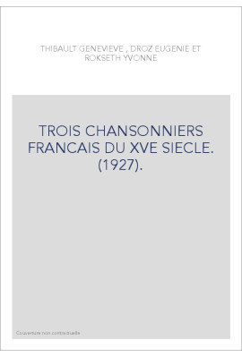 TROIS CHANSONNIERS FRANCAIS DU XVE SIECLE. (1927).