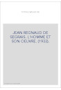 JEAN REGNAUD DE SEGRAIS. L'HOMME ET SON OEUVRE. (1933).