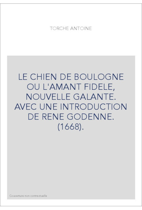 LE CHIEN DE BOULOGNE OU L'AMANT FIDELE, NOUVELLE GALANTE. AVEC UNE INTRODUCTION DE RENE GODENNE. (1668).