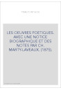 LES OEUVRES POETIQUES. AVEC UNE NOTICE BIOGRAPHIQUE ET DES NOTES PAR CH. MARTY-LAVEAUX. (1875).