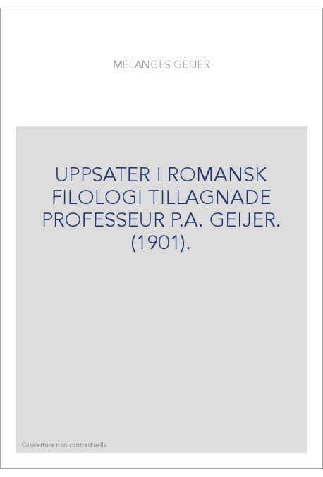 UPPSATER I ROMANSK FILOLOGI TILLAGNADE PROFESSEUR P.A. GEIJER. (1901).