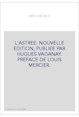 L'ASTREE. NOUVELLE EDITION, PUBLIEE PAR HUGUES VAGANAY. PREFACE DE LOUIS MERCIER.