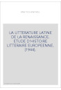 LA LITTERATURE LATINE DE LA RENAISSANCE. ETUDE D'HISTOIRE LITTERAIRE EUROPEENNE. (1944).