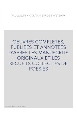 OEUVRES COMPLETES, PUBLIEES ET ANNOTEES D'APRES LES MANUSCRITS ORIGINAUX ET LES RECUEILS COLLECTIFS DE POESIE
