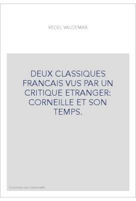 DEUX CLASSIQUES FRANCAIS VUS PAR UN CRITIQUE ETRANGER: CORNEILLE ET SON TEMPS.