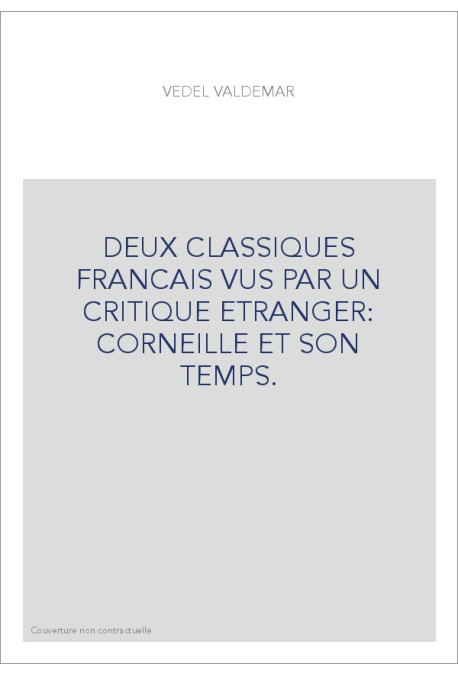 DEUX CLASSIQUES FRANCAIS VUS PAR UN CRITIQUE ETRANGER: CORNEILLE ET SON TEMPS.