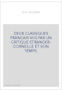 DEUX CLASSIQUES FRANCAIS VUS PAR UN CRITIQUE ETRANGER: CORNEILLE ET SON TEMPS.