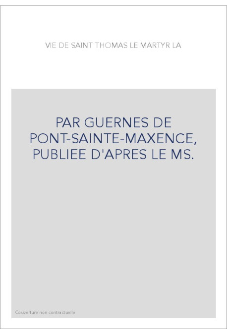 PAR GUERNES DE PONT-SAINTE-MAXENCE, PUBLIEE D'APRES LE MS.