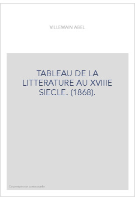 TABLEAU DE LA LITTERATURE AU XVIIIE SIECLE. (1868).
