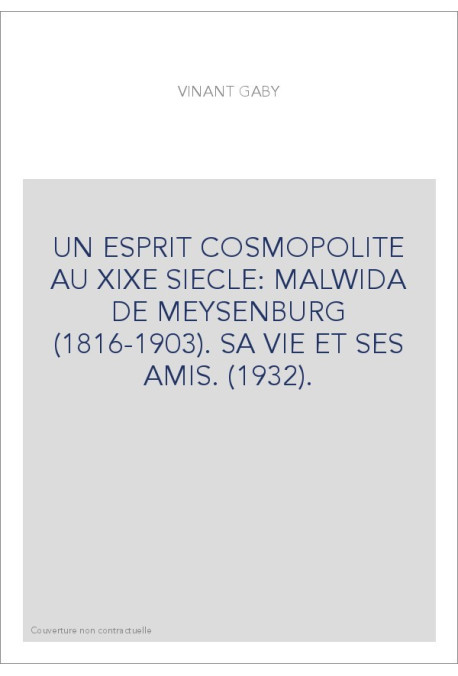 UN ESPRIT COSMOPOLITE AU XIXE SIECLE: MALWIDA DE MEYSENBURG (1816-1903). SA VIE ET SES AMIS. (1932).