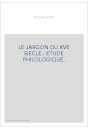 LE JARGON DU XVE SIECLE : ETUDE PHILOLOGIQUE.
