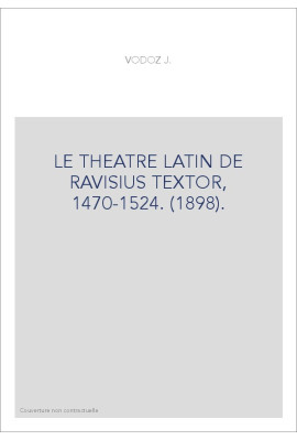 LE THEATRE LATIN DE RAVISIUS TEXTOR, 1470-1524. (1898).